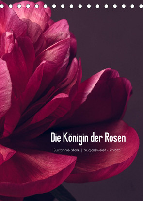 Die Königin der Rosen (Tischkalender 2023 DIN A5 hoch) von Stark Sugarsweet - Photo,  Susanne