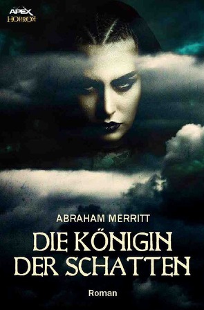 DIE KÖNIGIN DER SCHATTEN von Merritt,  Abraham