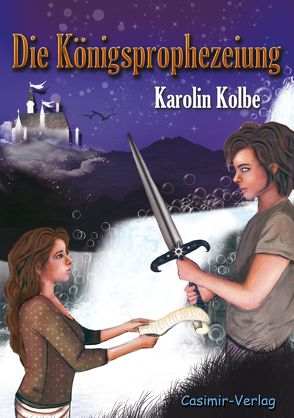 Die Königsprophezeiung von Kolbe,  Karolin