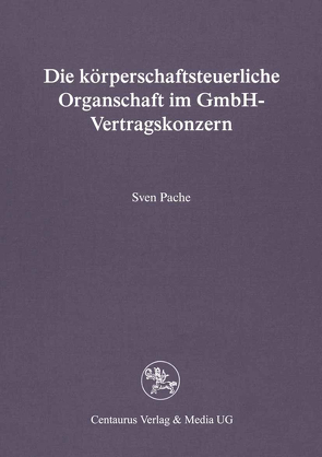 Die körperschaftsteuerliche Organschaft im GmbH-Vertragskonzern von Pache,  Sven