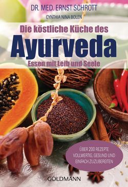 Die köstliche Küche des Ayurveda von Bolen-Nieland,  Cynthia Nina, Schrott,  Ernst