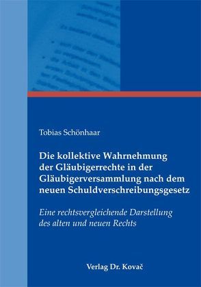 Die kollektive Wahrnehmung der Gläubigerrechte in der Gläubigerversammlung nach dem neuen Schuldverschreibungsgesetz von Schönhaar,  Tobias