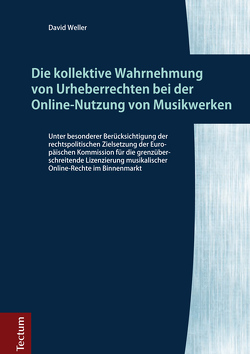 Die kollektive Wahrnehmung von Urheberrechten bei der Online-Nutzung von Musikwerken von Weller,  David