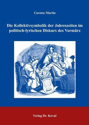 Die Kollektivsymbolik der Jahreszeiten im politisch-lyrischen Diskurs des Vormärz von Märtin,  Carsten