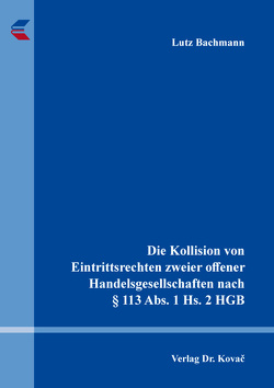 Die Kollision von Eintrittsrechten zweier offener Handelsgesellschaften nach § 113 Abs. 1 Hs. 2 HGB von Bachmann,  Lutz