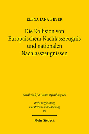 Die Kollision von Europäischem Nachlasszeugnis und nationalen Nachlasszeugnissen von Beyer,  Elena Jana