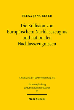 Die Kollision von Europäischem Nachlasszeugnis und nationalen Nachlasszeugnissen von Beyer,  Elena Jana