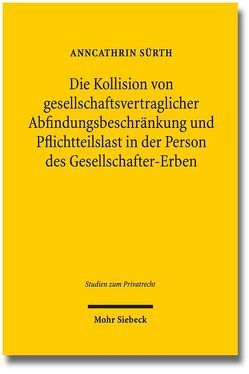 Die Kollision von gesellschaftsvertraglicher Abfindungsbeschränkung und Pflichtteilslast in der Person des Gesellschafter-Erben von Koch,  Anncathrin