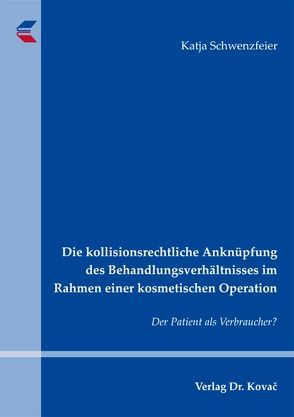 Die kollisionsrechtliche Anknüpfung des Behandlungsverhältnisses im Rahmen einer kosmetischen Operation von Schwenzfeier,  Katja