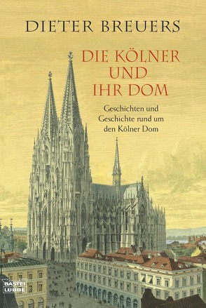 Die Kölner und ihr Dom von Breuers,  Dieter