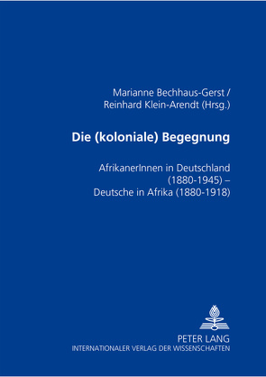 Die (koloniale) Begegnung von Bechhaus-Gerst,  Marianne, Klein-Arendt,  Reinhard