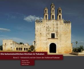 Die kolonialzeitlichen Kirchen in Yukatan von Förster,  Gabi, Heck,  Christian, Putz,  Jürgen