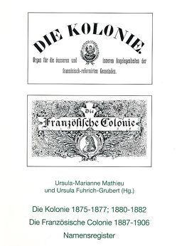 Die Kolonie 1875-1977, 1880-1982. Die Französische Colonie 1887-1906 von Fuhrich-Grubert,  Ursula, Mathieu,  Ursula M