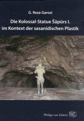 Die Kolossal-Statue Šapurs I. im Kontext der sasanidischen Plastik von Garosi,  G. Reza