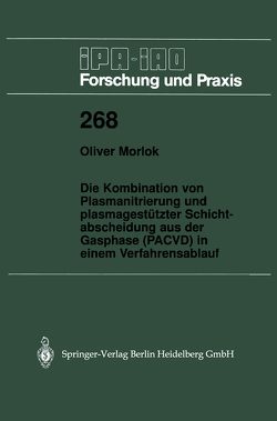 Die Kombination von Plasmanitrierung und plasmagestützter Schichtabscheidung aus der Gasphase (PACVD) in einem Verfahrensablauf von Morlok,  Oliver