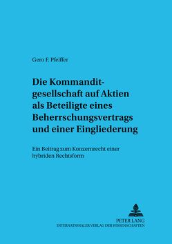 Die Kommanditgesellschaft auf Aktien als Beteiligte eines Beherrschungsvertrags und einer Eingliederung von Pfeiffer,  Gero Frederik