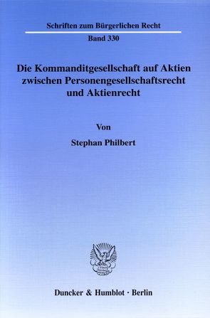 Die Kommanditgesellschaft auf Aktien zwischen Personengesellschaftsrecht und Aktienrecht. von Philbert,  Stephan