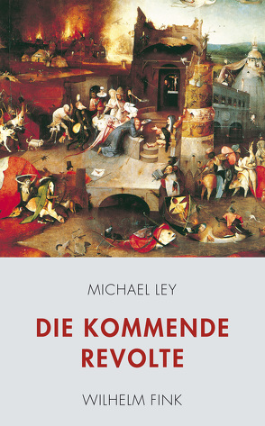 Die kommende Revolte von Ley,  Michael