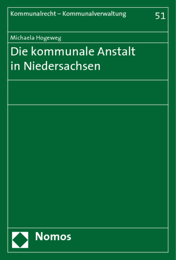 Die kommunale Anstalt in Niedersachsen von Hogeweg,  Michaela