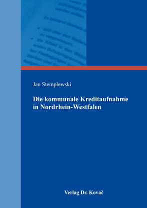 Die kommunale Kreditaufnahme in Nordrhein-Westfalen von Stemplewski,  Jan