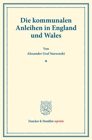 Die kommunalen Anleihen in England und Wales. von Starzenski,  Alexander Graf