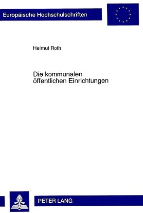 Die kommunalen öffentlichen Einrichtungen von Röth,  Helmut