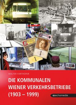 Die Kommunalen Wiener Verkehrsbetriebe (1903 –1999) von Farthofer,  Walter