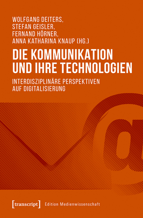 Die Kommunikation und ihre Technologien von Deiters,  Wolfgang, Geisler,  Stefan, Hörner,  Fernand, Knaup,  Anna Katharina