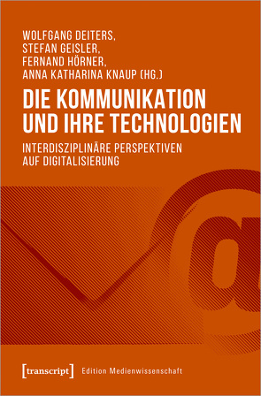 Die Kommunikation und ihre Technologien von Deiters,  Wolfgang, Geisler,  Stefan, Hörner,  Fernand, Knaup,  Anna Katharina