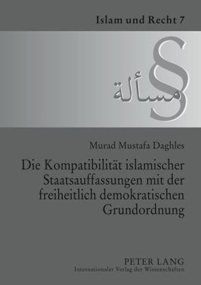 Die Kompatibilität islamischer Staatsauffassungen mit der freiheitlich demokratischen Grundordnung von Daghles,  Murad M.