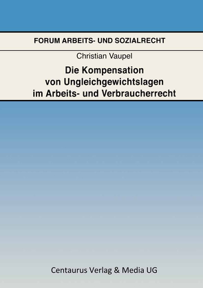 Die Kompensation von Ungleichgewichtslagen im Arbeits- und Verbraucherrecht von Vaupel,  Christian