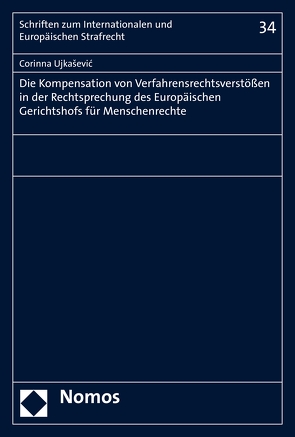 Die Kompensation von Verfahrensrechtsverstößen in der Rechtsprechung des Europäischen Gerichtshofs für Menschenrechte von Ujkasevic,  Corinna