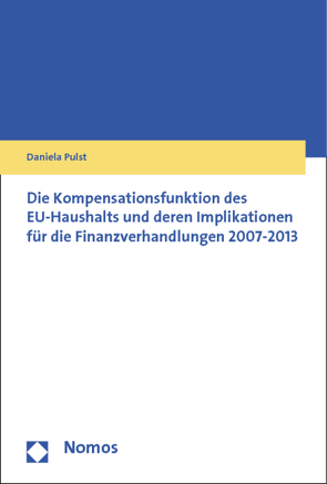 Die Kompensationsfunktion des EU-Haushalts und deren Implikationen für die Finanzverhandlungen 2007-2013 von Pulst,  Daniela