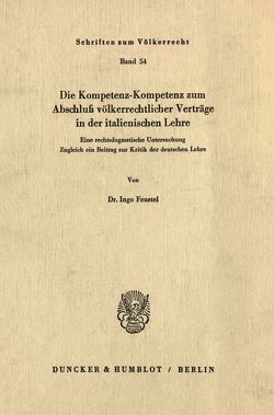 Die Kompetenz-Kompetenz zum Abschluß völkerrechtlicher Verträge in der italienischen Lehre. von Feustel,  Ingo