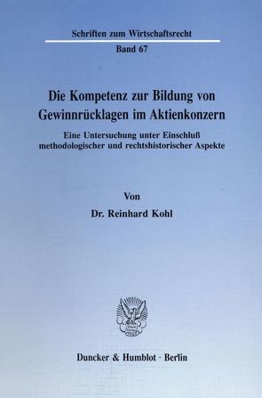 Die Kompetenz zur Bildung von Gewinnrücklagen im Aktienkonzern. von Kohl,  Reinhard