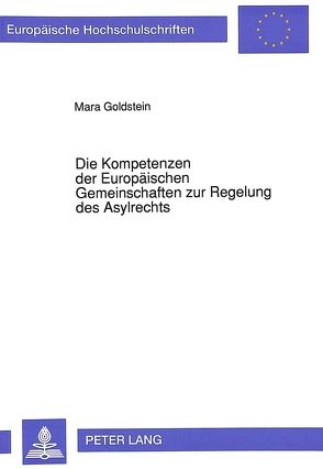 Die Kompetenzen der Europäischen Gemeinschaften zur Regelung des Asylrechts von Goldstein,  Mara