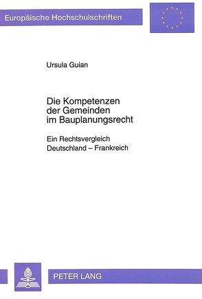 Die Kompetenzen der Gemeinden im Bauplanungsrecht von Guian,  Ursula