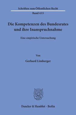 Die Kompetenzen des Bundesrates und ihre Inanspruchnahme. von Limberger,  Gerhard