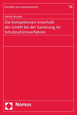 Die Kompetenzen innerhalb der GmbH bei der Sanierung im Schutzschirmverfahren von Wunder,  Patrick