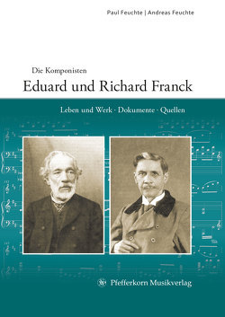 Die Komponisten Eduard und Richard Franck von Feuchte,  Andreas, Feuchte,  Paul