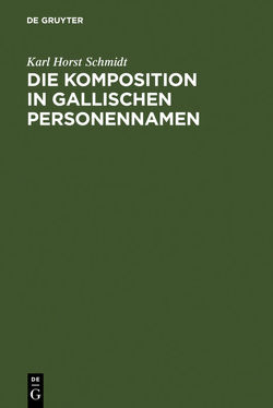 Die Komposition in gallischen Personennamen von Schmidt,  Karl Horst