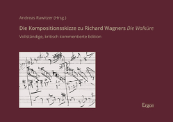 Die Kompositionsskizze zu Richard Wagners Die Walküre von Rawitzer,  Andreas