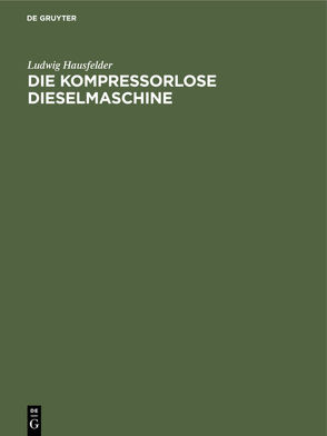 Die kompressorlose Dieselmaschine von Hausfelder,  Ludwig