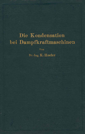 Die Kondensation bei Dampfkraftmaschinen von Hoefer,  K.