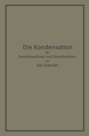 Die Kondensation der Dampfmaschinen und Dampfturbinen von Schmidt,  Karl