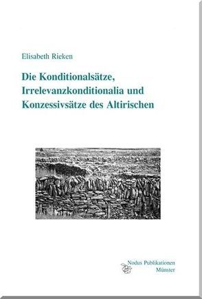 Die Konditionalsätze, Irrelevanzkonditionalia und Konzessivsätze des Altirischen von Rieken,  Elisabeth