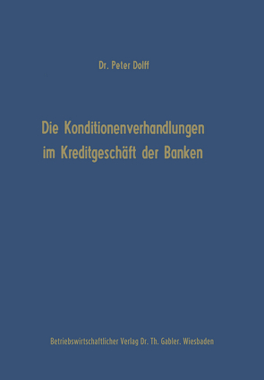 Die Konditionenverhandlungen im Kreditgeschäft der Banken von Dolff,  Peter