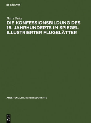 Die Konfessionsbildung des 16. Jahrhunderts im Spiegel illustrierter Flugblätter von Oelke,  Harry