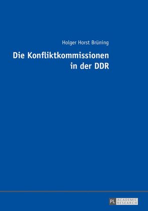 Die Konfliktkommissionen in der DDR von Brüning,  Holger Horst