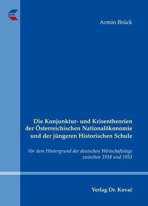 Die Konjunktur- und Krisentheorien der Österreichischen Nationalökonomie und der jüngeren Historischen Schule von Brück,  Armin